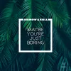 About Maybe You're Just Boring Song