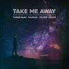 About Take Me Away Song