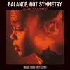 About Balance, Not Symmetry From the Original Motion Picture Soundtrack 'Balance, Not Symmetry' Song