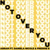About Not Over You (feat. Daniela Nicole & Freddie B) Song