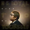 About Be Loyal To Yourself Song