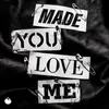 About Made You Love Me Song