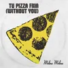 Tu pizza fría (Without You)