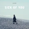 About Sick Of You Song