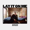 About Lay It on Me Song
