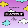 About Blackout Acoustic Version Song