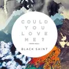 Could You Love Me? Black Saint Club Edit