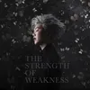 The Strength Of Weakness