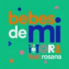 About Bebes de mí (feat. Rosana) Song