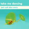 About Take Me Dancing Joel Wolf Alice Remix Song