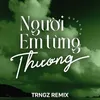 Người Em Từng Thương (Trngz Remix)