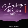 About Cố Gắng Để Quên Anh (Deye Remix) Song