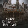 About Muốn Được Bên Anh Song