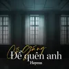 About Cố Gắng Để Quên Anh Song