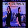 What's Your Problem? (feat. GoKKy)