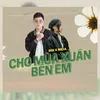 About Cho Mùa Xuân Bên Em Song