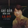 Chỉ Cần Bên Em Là Đủ