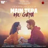 About Main Tera Ho Gaya Song