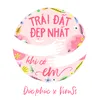 Trái Đất Đẹp Nhất Khi Có Em (feat. Viruss)