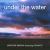 Under The Water (feat. Frank'ee) [Brother Brown Club Mix]