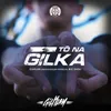 Tô na gilka (Participação especial de Big Jhou)