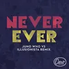 About Never Ever (Juno Who vs Illusionista Remix) Song