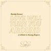About Love Will Turn You Around Song