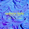 About Sadness Babe (Avoue que tu m'aimes) [feat. Florent Mothe] Song
