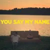 You Say My Name