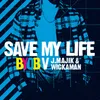 Save My Life Radio Edit;BYOB vs. J Majik & Wickaman