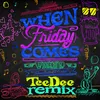 When Friday Comes TeeDee Remix