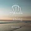 Anh Có Hiểu Được Không (Haloi Remix)