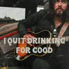 About I Quit Drinking For Good Song