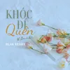 About Khóc Để Quên (Blak Remix) Song