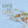 Khóc Để Quên (Blak Remix)