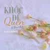 Khóc Để Quên (Luka Remix)