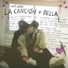 About La Canción + Bella Song