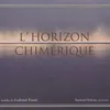 Faure: L'Horizon Chimerique, Op. 118 (1921); Le Secret, op. 23, No. 3 (1880-1)