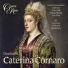 Donizetti: Caterina Cornaro, Prologue: "Ah, va crudel maledetto quel giorno" (Gerardo, Caterina)