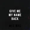 About Give Me My Name Back Song