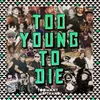 Too Young to Die