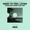 Need To Feel Loved LVNDSCAPE Sunset Chill Mix