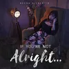 About If You're Not Alright.. Song