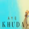 About AYE KHUDA Song