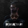 About Be Real Bhai Song