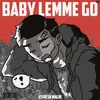 About Baby lemme go Song