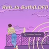 About Reh Ja Sath (LoFi) Song