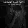 About Samajh Naa Aave Song