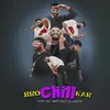 About Bro Chill Kar Song