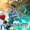 About Maya Lagaise Re Sokhi Song